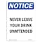 Signmission OSHA Sign, Never Leave Your Drink Unattended, 24in X 18in Rigid Plastic, 18" W, 24" L, Portrait OS-NS-P-1824-V-14322 - alternate 1
